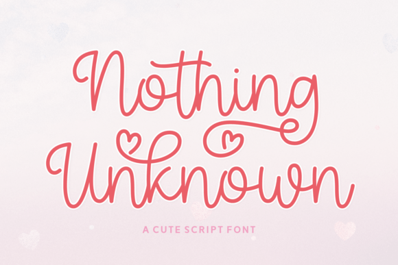 Nothing Unknown: A Sweet Script Font for Heartfelt Design